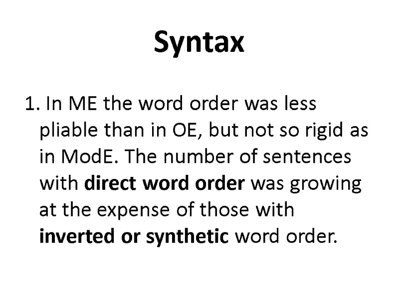 Syntax  1. In ME the word order was less pliable than in OE,